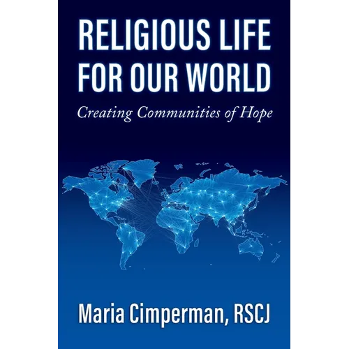 Religious Life for Our World: Creating Communities of Hope