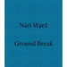 Nari Ward: Ground Break