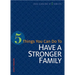 5 Things You Can Do to Have a Stronger Family