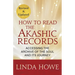 How to Read the Akashic Records: Accessing the Archive of the Soul and Its Journey: Revised and Updated