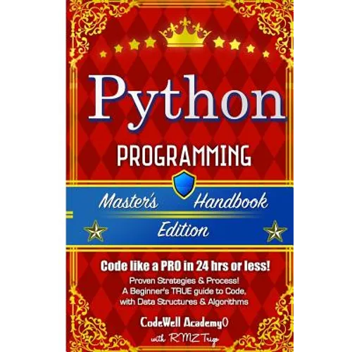 Python: Programming, Master's Handbook; A TRUE Beginner's Guide! Problem Solving, Code, Data Science, Data Structures & Algori