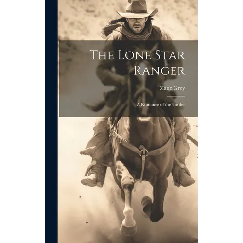 The Lone Star Ranger; a Romance of the Border