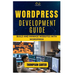 Wordpress Development Guide: Build and Manage Websites with WordPress