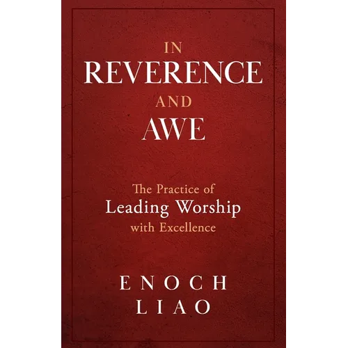In Reverence and Awe: The Practice of Leading Worship with Excellence