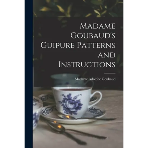 Madame Goubaud's Guipure Patterns and Instructions
