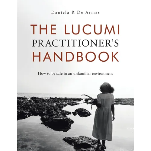 The Lucumi Practitioner's Handbook: How to be safe in an unfamiliar environment