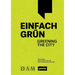 Einfach Grün - Greening the City: Handbuch Für Gebäudegrün