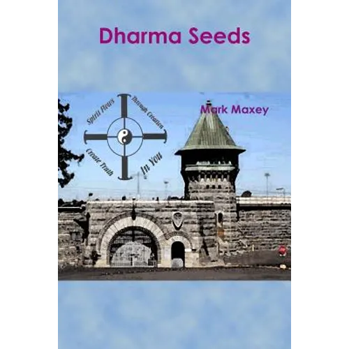 Dharma Seeds: Extraordinary transformation from a small seed...From the depths of Folsom Prison arose a miracle...