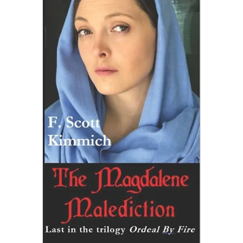 The Magdalene Malediction: Last in the trilogy Ordeal by Fire