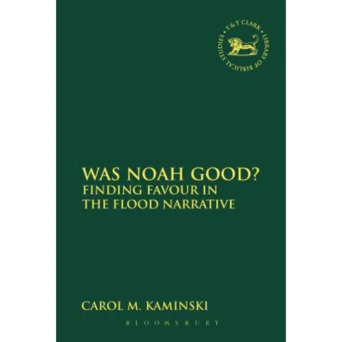 Was Noah Good?: Finding Favour in the Flood Narrative