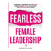 Fearless Female Leadership: 9 Essential Strategies To Overcome Gender Biases, Build Confidence And Empower Your Career: 9 Essential Strategies