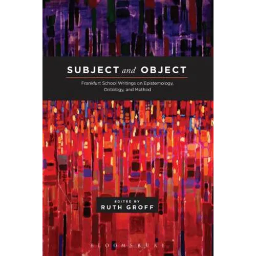 Subject and Object Frankfurt School Writings on Epistemology, Ontology, and Method