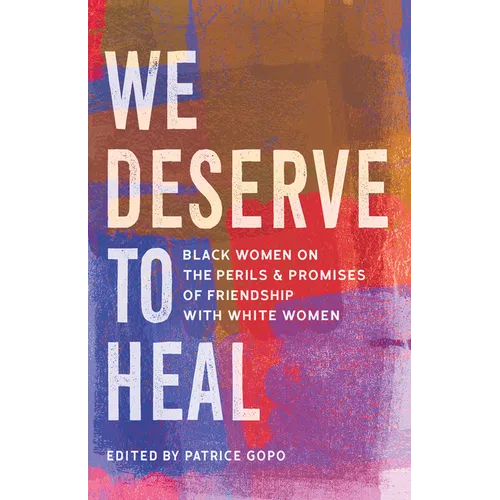 We Deserve to Heal: Black Women on the Perils and Promises of Friendship with White Women