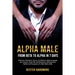Alpha Male: FROM BETA TO ALPHA IN 7 DAYS: Charisma, Attraction, Charm, Confidence, Body Language, Eye Contact, Small Talk, Self-Di