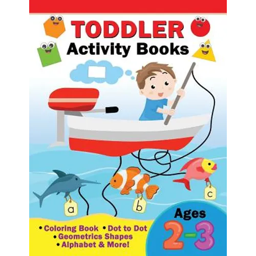 Toddler Activity Books Ages 2-3: Coloring Book, Dot to Dot, Geometric shapes, Alphabet & more