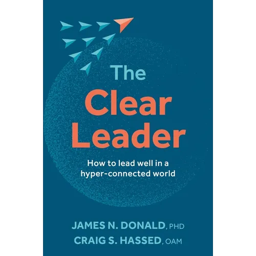 The Clear Leader: How to Lead Well in a Hyper-Connected World