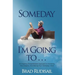 Someday I'm Going to . . .: An Inspiring Straight Forward Approach to Achieving Your Dreams, And Making Your "Someday" Soon