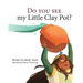 Do You See My Little Clay Pot?