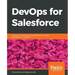 DevOps for Salesforce: Build, test, and streamline data pipelines to simplify development in Salesforce