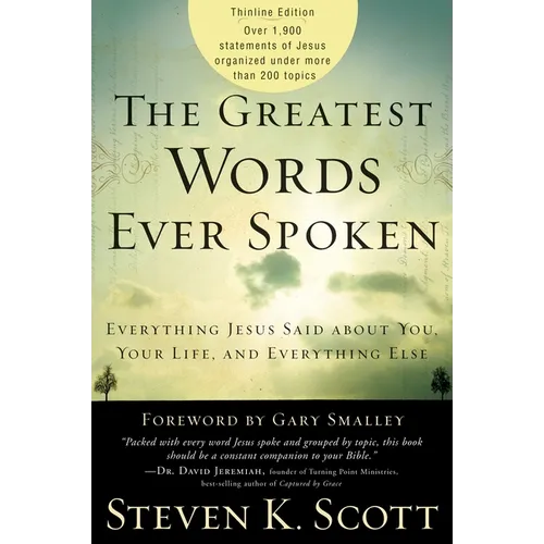 The Greatest Words Ever Spoken: Everything Jesus Said about You, Your Life, and Everything Else (Thinline Ed.)