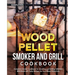 Wood Pellet Smoker and Grill Cookbook: Complete Smoker Cookbook for Smoking and Grilling, Ultimate BBQ Book with Tasty Recipes for Your Wood Pellet Gr
