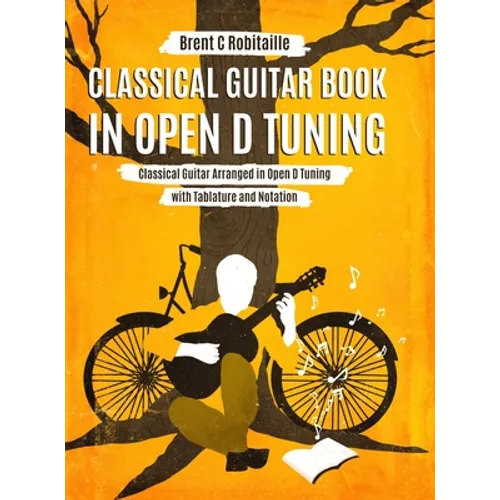 Classical Guitar Book in Open D Tuning: 45 Classical Guitar Arrangements in DADF#AD Tuning with Tablature and Notes