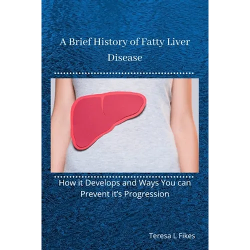 A Brief History of Fatty Liver Disease: How it Develops and Ways You can Prevent it's Progression