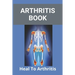 Arthritis Book: Heal To Arthritis: Rheumatoid Arthritis Treatment