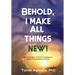 Behold, I Make All Things New!: An Exploration of God's Goodness in Light of the Existence of Evil
