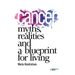 Cancer: Myths, Realities, and a Blueprint for Living