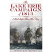 The Lake Erie Campaign of 1813: I Shall Fight Them This Day