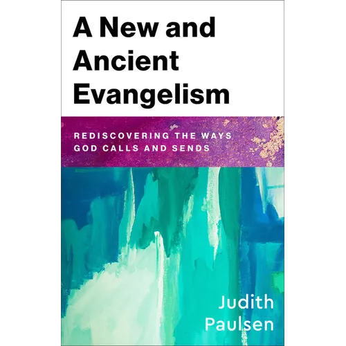 A New and Ancient Evangelism: Rediscovering the Ways God Calls and Sends