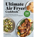 Ultimate Air Fryer Cookbook: Your Essential Guide to Crispy, Juicy, Roasted Perfection