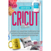 Cricut Maker: The Ultimate 2021 Beginner's Guide To Master Skillfully Tools And Features Of Your Cricut Machine + Step By Step Illus