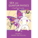 Sex and Quantum Physics Volume 1: Tantric Yogi Tells All