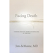 Facing Death: Finding Dignity, Hope and Healing at the End