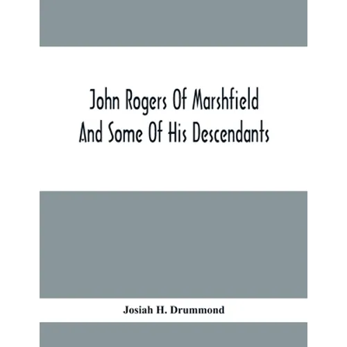 John Rogers Of Marshfield And Some Of His Descendants
