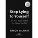 Stop Lying to Yourself: 101 Hard Truths to Help You Change Your Life