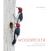 Woodpecker: A Year in the Life of North American Woodpeckers