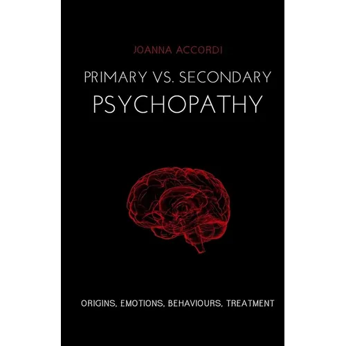 Primary vs Secondary Psychopathy: Origins, Emotions, Behaviours, Treatment