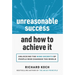 Unreasonable Success and How to Achieve It: Unlocking the 9 Secrets of People Who Changed the World