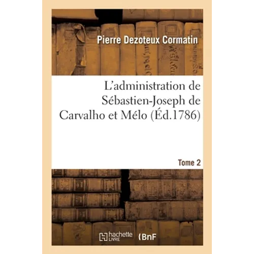 L'Administration de Sébastien-Joseph de Carvalho Et Mélo