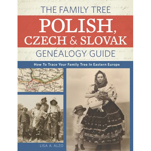 The Family Tree Polish, Czech And Slovak Genealogy Guide: How to Trace Your Family Tree in Eastern Europe