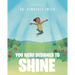 You Were Designed to Shine
