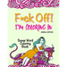Swear Word Coloring Book: "F*ck Off! I'm Coloring" Adult Self-Help