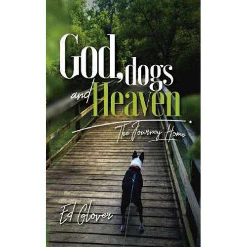 God, Dogs and Heaven: The Journey Home