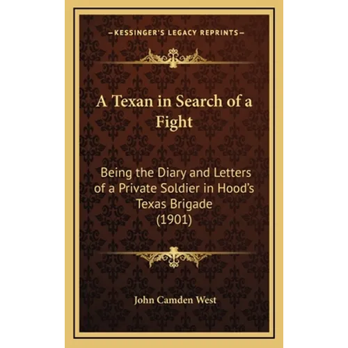 A Texan in Search of a Fight: Being the Diary and Letters of a Private Soldier in Hood's Texas Brigade (1901)