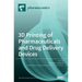 3D Printing of Pharmaceuticals and Drug Delivery Devices