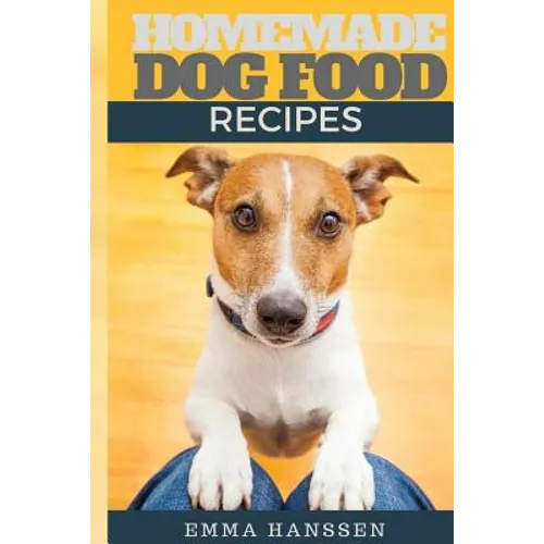 Homemade Dog Food Recipes: 35 Homemade Dog Treat Recipes For Your Best Friend