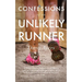 Confessions of an Unlikely Runner: A Guide to Racing and Obstacle Courses for the Averagely Fit and Halfway Dedicated